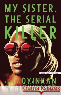 My Sister, the Serial Killer Oyinkan Braithwaite 9781432873042 Large Print Press - książka