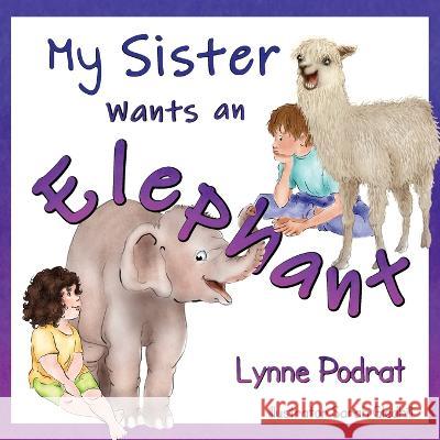 My Sister Wants an Elephant Lynne Podrat, Sarah Gledhill 9781639887316 Atmosphere Press - książka