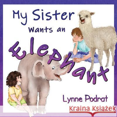 My Sister Wants an Elephant Sarah Gledhill Lynne Podrat  9781639889181 Atmosphere Press - książka