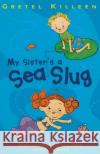 My Sister's A Sea Slug Gretel Killeen 9781782954477 Random House Children's Publishers UK