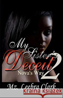 My Sister's Deceit 2: Nova's Way Mz Leebra Clark 9781728623665 Independently Published - książka