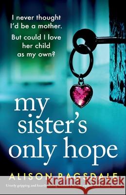 My Sister's Only Hope: Utterly gripping and heartbreaking women's fiction packed with family secrets Alison Ragsdale 9781835256534 Bookouture - książka