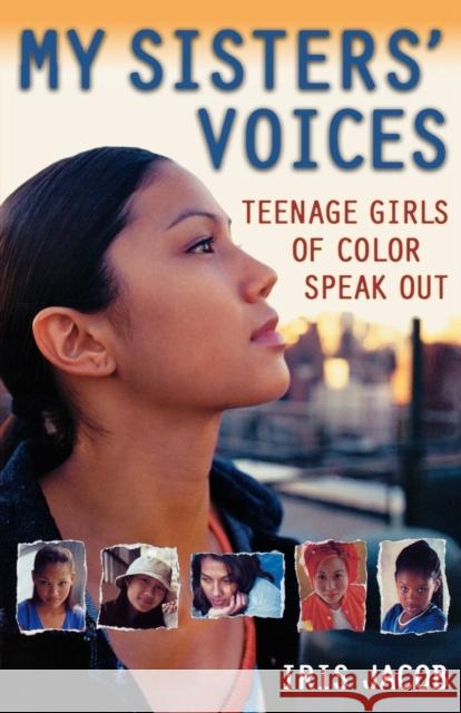 My Sisters' Voices: Teenage Girls of Color Speak Out Iris Jacob 9780805068214 Owl Books (NY) - książka