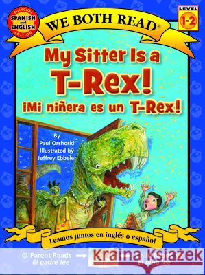 My Sitter Is a T-Rex! / Mi Ninera Es Un T-Rex! Paul Orshoski Jeffrey Ebbeler 9781601150455 Treasure Bay - książka