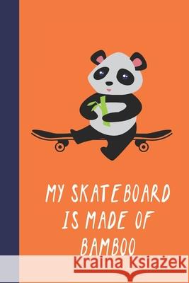 My Skateboard Is Made Of Bamboo: Great Fun Gift For Skaters, Skateboarders, Extreme Sport Lovers, & Skateboarding Buddies Sporty Uncle Press 9781677550111 Independently Published - książka