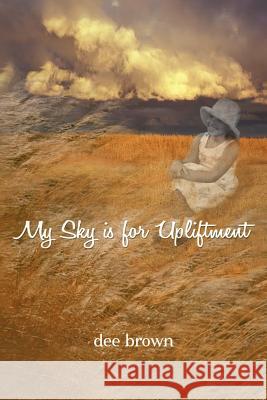 My Sky Is for Upliftment Dee Brown 9781465359377 Xlibris Corporation - książka