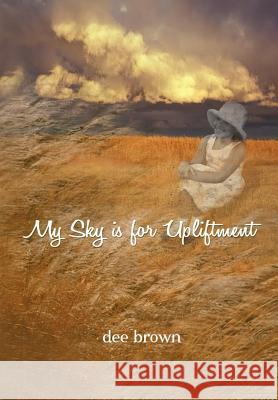 My Sky Is For Upliftment Brown, Dee 9781465359384 Xlibris Corporation - książka