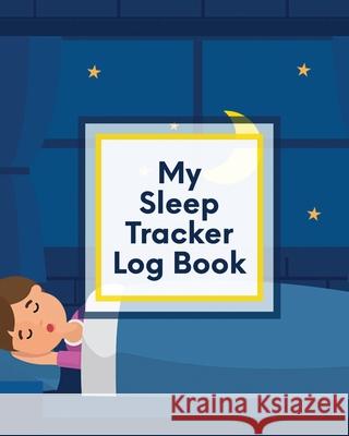 My Sleep Tracker Log Book: Health Fitness Basic Sciences Insomnia Larson, Patricia 9781649303806 Patricia Larson - książka