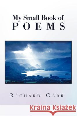 My Small Book of Poems Richard Carr 9781469141503 Xlibris Corporation - książka