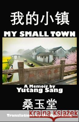 My Small Town Yuan Sang Yucheng Sang Yutang Sang 9781957034287 Uncle B. Publications, LLC - książka