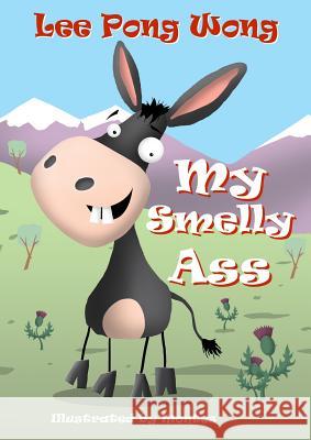 My Smelly Ass: Kids Funny Bedtime Story Picture Book Lee Pon Montes 9781999348328 Credwell Limited - książka