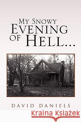 My Snowy Evening of Hell... David Daniels 9781441599476 Xlibris Corporation - książka