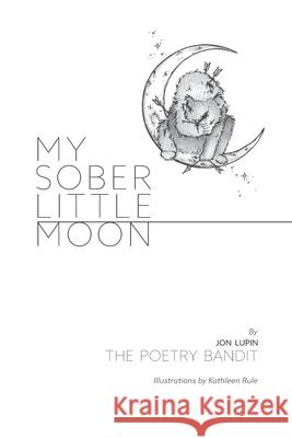 My Sober Little Moon Jon Lupin Th Kathleen Rule 9781717170934 Createspace Independent Publishing Platform - książka
