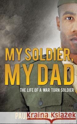 My Soldier, My Dad Paul E Lewis, Jr 9781498423342 Xulon Press - książka