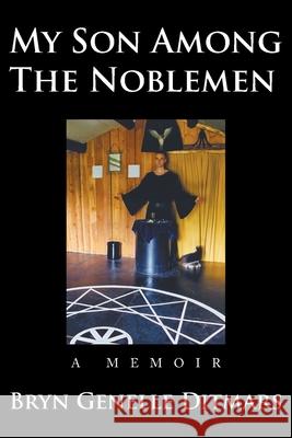 My Son Among The Noblemen: A Memoir Bryn Genelle Ditmars 9780228843795 Tellwell Talent - książka