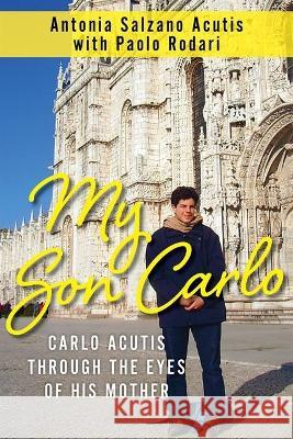 My Son Carlo: Carlo Acutis Through the Eyes of His Mother Antonia Salzan Paolo Rodari 9781639660254 Not Avail - książka