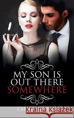 My Son Is Out There Somewhere Carrie Arnold 9781524668891 Authorhouse - książka