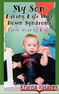 My Son: Living Life With Down Syndrome: First Year of Life Sprague, Amy 9780595374038 iUniverse - książka