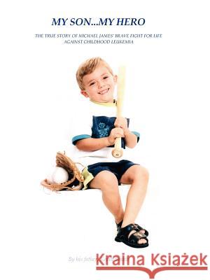 My Son... My Hero: The True Story of Michael James' Brave Fight Against Childhood Leukemia Kevin Smith 9781412047494 Trafford Publishing - książka
