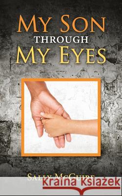 My Son Through My Eyes: Based on a True Story Sally McGuire 9781532075582 iUniverse - książka