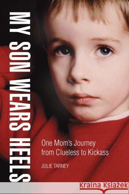 My Son Wears Heels: One Mom's Journey from Clueless to Kickass Julie Tarney Diane Ehrensaft 9780299310608 University of Wisconsin Press - książka