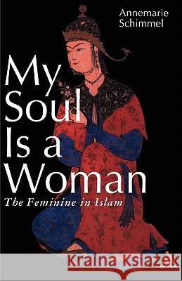 My Soul Is a Woman: The Feminine in Islam Schimmel, Annemarie 9780826414441 Continuum International Publishing Group - książka