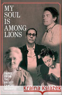 My Soul Is Among Lions: Pages from the Breast Cancer Archives Ellen Leopold 9780989873703 Valley Green Press - książka