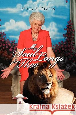 My Soul Longs for Thee Betty S. Divers 9781436362757 Xlibris Corporation - książka