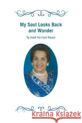 My Soul Looks Back and Wonder Janet Harrison Mason 9781669844112 Xlibris Us - książka