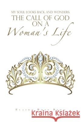 My Soul Looks Back and Wonders: the Call of God on a Woman's Life Elaine Rose Penn 9781796067064 Xlibris Us - książka