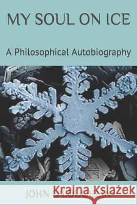 My Soul on Ice: A Philosophical Autobiography John O'Loughlin 9781511897044 Createspace - książka