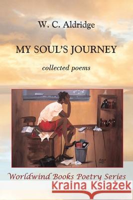 My Soul's Journey: collected poems W C Aldridge, Michele Lee 9780938513711 Worldwind Books - książka