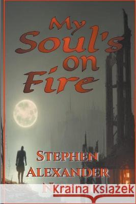 My Soul's On Fire Stephen Alexander North   9798215721742 Stephen a North - książka