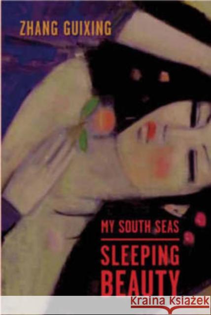 My South Seas Sleeping Beauty: A Tale of Memory and Longing Zhang, Guixing 9780231140584 Columbia University Press - książka