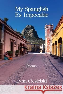 My Spanglish Es Impecable Lynn Ciesielski 9781639808410 Kelsay Books - książka