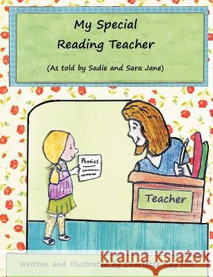 My Special Reading Teacher: as told by Sadie and Sara Jane Hill, Charlotte Kay 9781477123843 Xlibris Corporation - książka