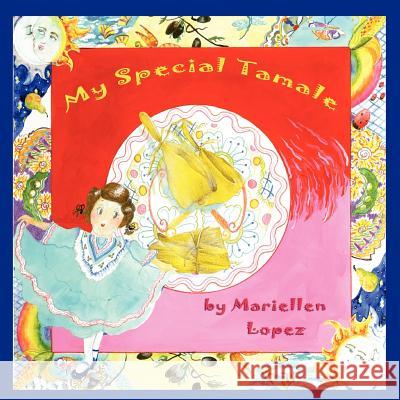 My Special Tamale Mariellen Lopez Mariellen Lopez 9780615533070 Juice Box Books - książka