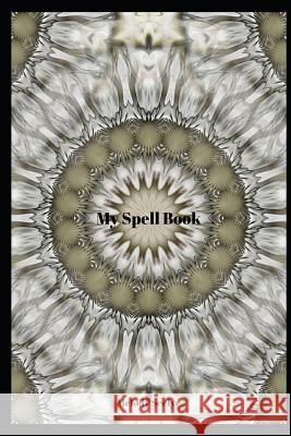 My Spell Book Melody Seelye 9781070859446 Independently Published - książka