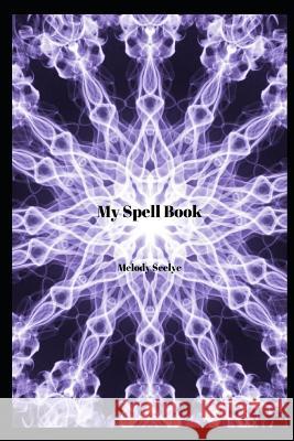 My Spell Book Melody Seelye 9781071079850 Independently Published - książka