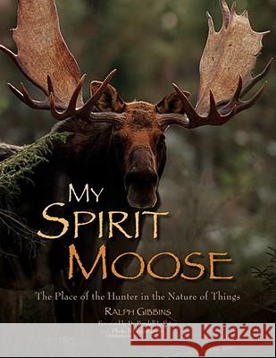 My Spirit Moose Ralph Gibbins 9781436320856 Xlibris Corporation - książka