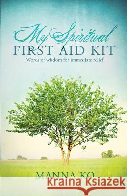 My Spiritual First Aid Kit: Words of Wisdom for Immediate Relief Manna Ko 9781943060023 Covenant and Gate - książka
