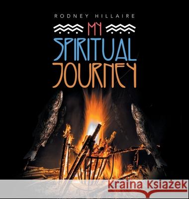 My Spiritual Journey Rodney Hillaire 9781665712781 Archway Publishing - książka