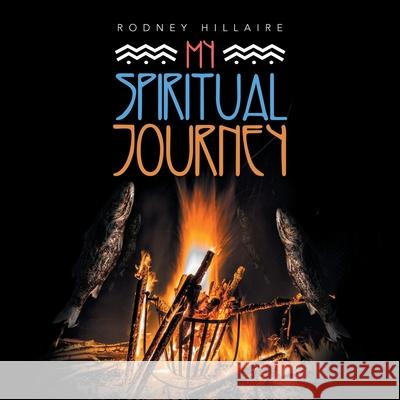 My Spiritual Journey Rodney Hillaire 9781665712798 Archway Publishing - książka
