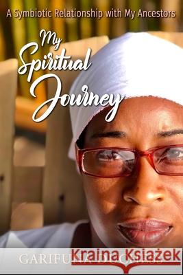 My Spiritual Journey, A Symbiotic Relationship with my Ancestors Garifuna Duchess 9780578896397 Myidentifers.com - książka