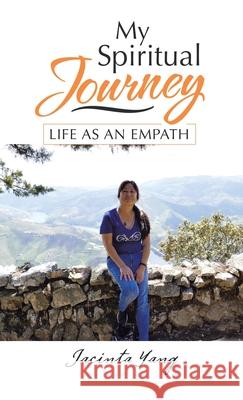 My Spiritual Journey: Life as an Empath Jacinta Yang 9781982264925 Balboa Press - książka