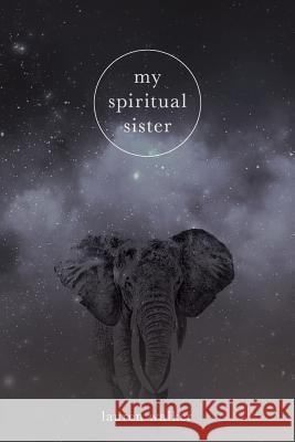 My Spiritual Sister MS Lauren Ashley Walker Mr Brad Gantt Mr Brandon Telg 9781978006874 Createspace Independent Publishing Platform - książka