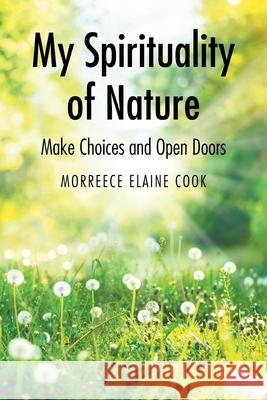 My Spirituality of Nature: Make Choices and Open Doors Morreece Elaine Cook 9781639038930 Christian Faith - książka