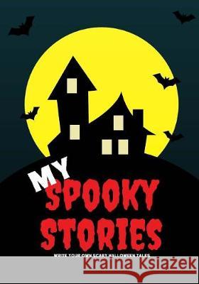 My Spooky Stories: Write Your Own Scary Halloween Tales, 100 Pages, Blood Red Creative Kid 9781976218620 Createspace Independent Publishing Platform - książka