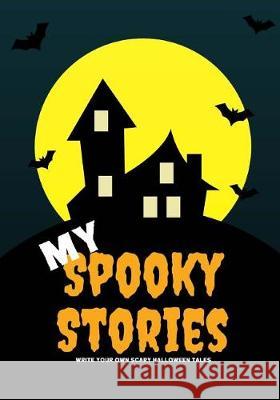 My Spooky Stories: Write Your Own Scary Halloween Tales, 100 Pages, Candy Corn Orange Creative Kid 9781976218866 Createspace Independent Publishing Platform - książka