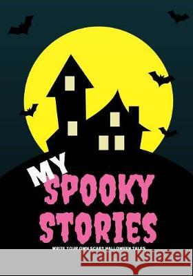 My Spooky Stories: Write Your Own Scary Halloween Tales, 100 Pages, Hot Pink Creative Kid 9781976219023 Createspace Independent Publishing Platform - książka